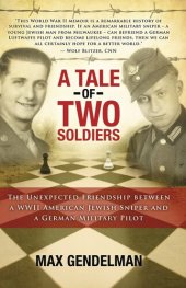 book A Tale of Two Soldiers: The Unexpected Friendship Between a WWII American Jewish Sniper and a German Military Pilot