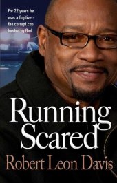 book Running Scared: For 22 years he was a fugitive--the corrupt cop busted by God