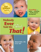 book Nobody Ever Told Me (or my Mother) That!: Everything from Bottles and Breathing to Healthy Speech Development