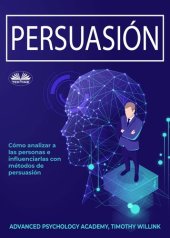 book Persuasión: Cómo Analizar A Las Personas E Influenciarlas Con Métodos De Persuasión