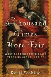 book A Thousand Times More Fair: What Shakespeare's Plays Teach Us About Justice