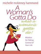 book A Woman's Gotta Do What a Woman's Gotta Do: Wisdom for Taking Control of your life