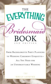 book The Everything Bridesmaid Book: From bachelorette party planning to wedding ceremony etiquette--all you need for an unforgettable wedding