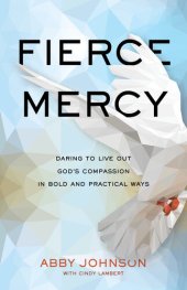 book Fierce Mercy: Daring to Live Out God's Compassion in Bold and Practical Ways