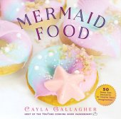 book Mermaid Food: 50 Deep Sea Desserts to Inspire Your Imagination