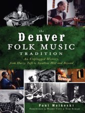 book The Denver Folk Music Tradition: An Unplugged History, from Harry Tuft to Swallow Hill and Beyond