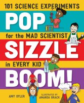 book Pop, Sizzle, Boom!: 101 Science Experiments for the Mad Scientist in Every Kid