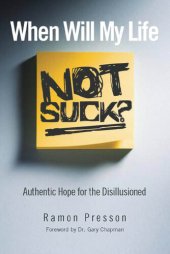 book When Will My Life Not Suck?: Authentic Hope for the Disillusioned