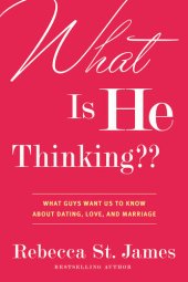 book What Is He Thinking??: What Guys Want Us to Know About Dating, Love, and Marriage