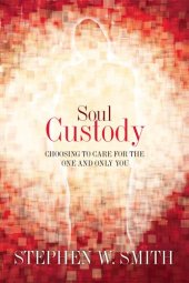 book Soul Custody: Choosing to Care for the One and Only You