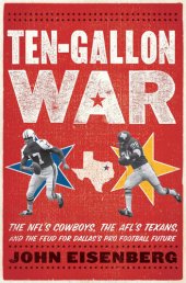 book Ten-Gallon War: The NFL's Cowboys, the AFL's Texans, and the Feud for Dallas's Pro Football Future