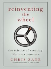 book Reinventing the Wheel: The Science of Creating Lifetime Customers