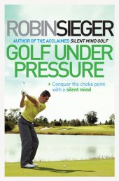 book Golf Under Pressure: How to Play Under Pressure and Conquer the Choke Point