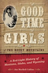 book Good Time Girls of the Rocky Mountains: a red-light history of Montana, Idaho, and Wyoming