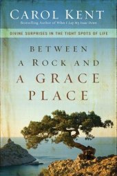 book Between a Rock and a Grace Place: Divine Surprises in the Tight Spots of Life