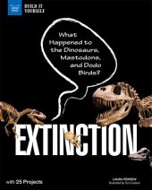 book Extinction: What Happened to the Dinosaurs, Mastodons, and Dodo Birds? with 25 Projects