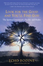 book Look for the Good and You'll Find God: The Spiritual Journey of a Psychic and Healer