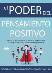 book El Poder Del Pensamiento Positivo: Atraer La Abundancia, La Riqueza, La Felicidad, La Energía Positiva Y Eliminar La Negatividad