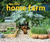 book My Tiny Home Farm: Simple Ideas for Small Spaces