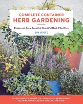 book Complete Container Herb Gardening: Design and Grow Beautiful, Bountiful Herb-Filled Pots