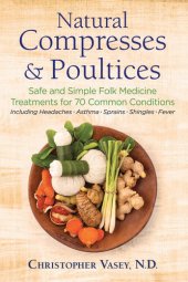 book Natural Compresses and Poultices: Safe and Simple Folk Medicine Treatments for 70 Common Conditions