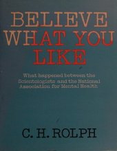 book Believe what You Like: What Happened Between the Scientologists and the National Association for Mental Health