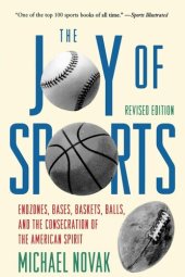 book Joy of Sports, Revised: Endzones, Bases, Baskets, Balls, and the Consecration of the American Spirit