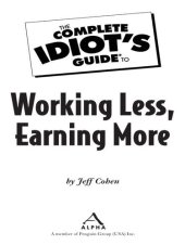 book The Complete Idiot's Guide to Working Less, Earning More