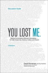 book You Lost Me Discussion Guide: Why Young Christians Are Leaving Church . . . and Rethinking Faith