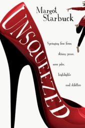 book Unsqueezed: Springing Free from Skinny Jeans, Nose Jobs, Highlights and Stilettos