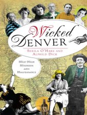 book Wicked Denver: Mile-High Misdeeds and Malfeasance