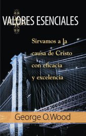 book Valores Esenciales: Sirvamos a la causa de Cristo con eficacia y excelencia