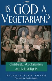 book Is God a Vegetarian?: Christianity, Vegetarianism, and Animal Rights