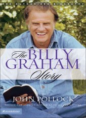 book The Billy Graham Story: Revised and Updated Edition of To All the Nations