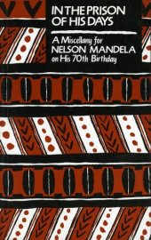 book In the Prison of His Days: A Miscellany for Nelson Mandela on His 70th Birthday