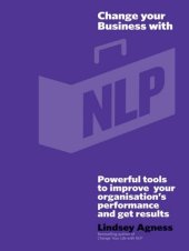 book Change Your Business with NLP: Powerful Tools to Improve Your Organisation's Performance and Get Results