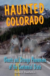 book Haunted Colorado: Ghosts & Strange Phenomena of the Centennial State