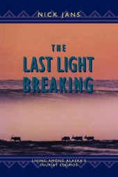 book The Last Light Breaking: Living Among Alaska's Inupiat Eskimos