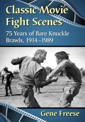 book Classic Movie Fight Scenes: 75 Years of Bare Knuckle Brawls, 1914-1989