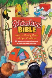 book The Adventure Bible Book of Daring Deeds and Epic Creations: 60 Ultimate Try-Something-New, Explore-The-World Activities