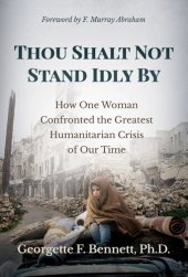 book Thou Shalt Not Stand Idly By: How One Woman Confronted the Greatest Humanitarian Crisis of Our Time