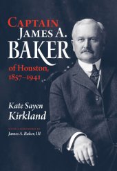 book Captain James A. Baker of Houston, 1857-1941