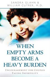 book When Empty Arms Become a Heavy Burden: Encouragement for Couples Facing Infertility