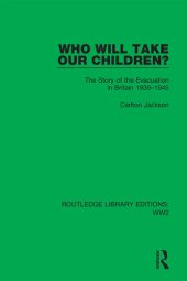 book Who Will Take Our Children?: The Story of the Evacuation in Britain 1939–1945