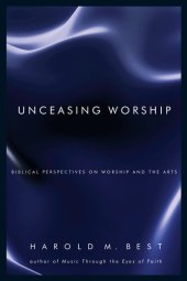 book Unceasing Worship: Biblical Perspectives on Worship and the Arts