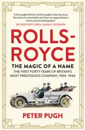 book Rolls-Royce: The Magic of a Name: The First Forty Years of Britain's Most Prestigious Company, 1904-1944