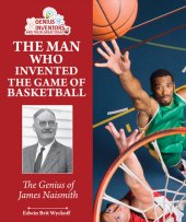 book The Man Who Invented the Game of Basketball: The Genius of James Naismith