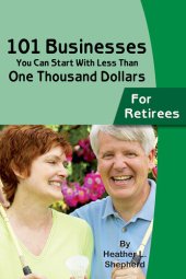 book 101 Businesses You Can Start with Less Than One Thousand Dollars: For Retirees