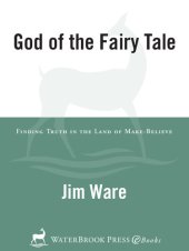 book The God of the Fairy Tale: Finding Truth in the Land of Make-Believe