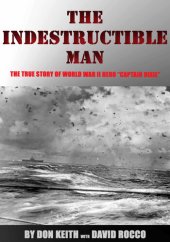 book The Indestructible Man: The True Story of World War II Hero "Captain Dixie"